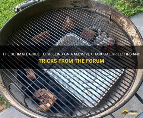 The Ultimate Guide To Grilling On A Massive Charcoal Grill Tips And Tricks From The Forum