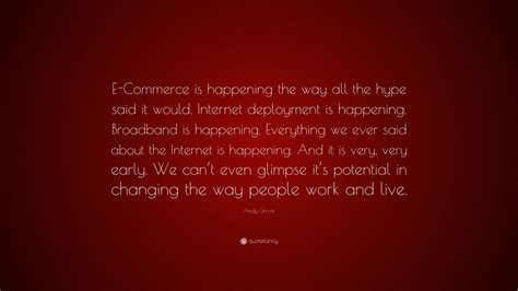 Andy Grove Quote E Commerce Is Happening The Way All The Hype Said It