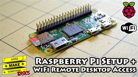 Raspberry Pi Setup Wifi Remote Desktop Access Super Make Something Basics 01 Youtube