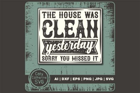 House Clean Yesterday Sorry You Missed Graphic By Caty Catherine