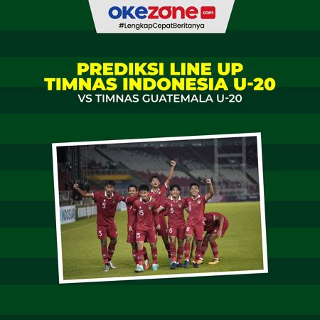 Prediksi Line Up Timnas Indonesia U Vs Timnas Guatemala U