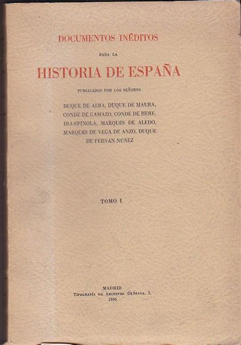 Documentos inéditos para la Historia de España publicados por los