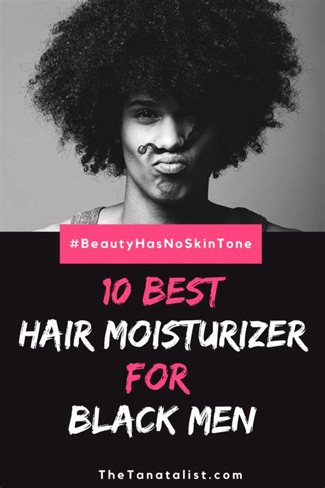 The 10 Best Hair Moisturizer For Black Men Of 2021 The Tantalist