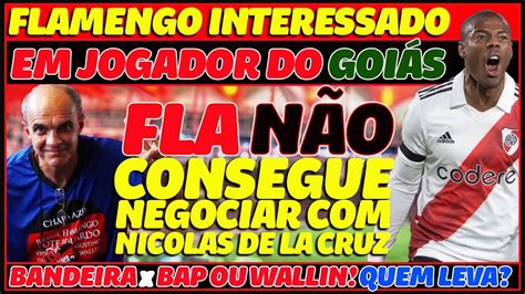 Bandeira X Bap Ou Wallin Fla N O Consegue Negociar De La Cruz