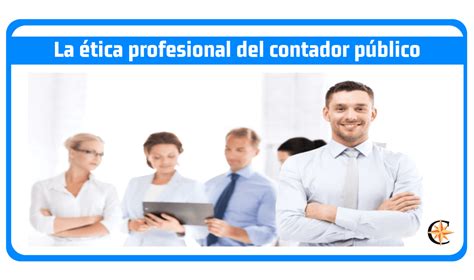 ᐈ La Ética Profesional Del Contador Público Contador Profesional