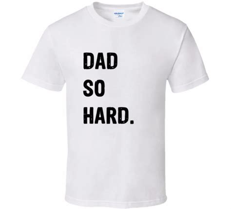 Hot Selling Top Dad So Hard Tee Funny Fathers Day Best Dad Hot Sale