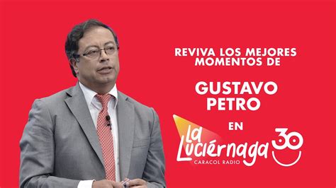 Reviva Los Mejores Momentos De Petro En La Luci Rnaga Caracol Radio