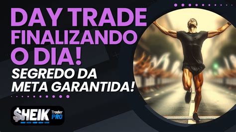 Day Trade Finalizando O Dia Segredo Da Meta Garantida Youtube