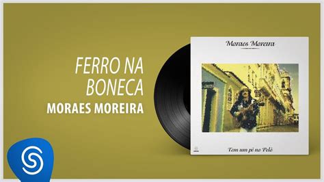 Moraes Moreira Ferro na Boneca Tem Um Pé No Pelô Áudio Oficial