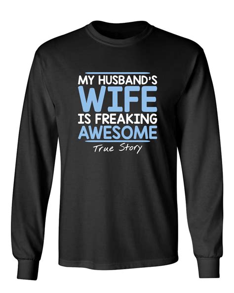 My Husbands Wife Is Freaking Awesome True Story Sarcastic Novelty T