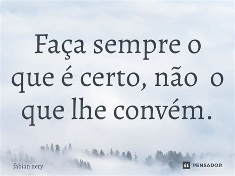 ⁠faça Sempre O Que é Certo Não O Fabian Nery Pensador