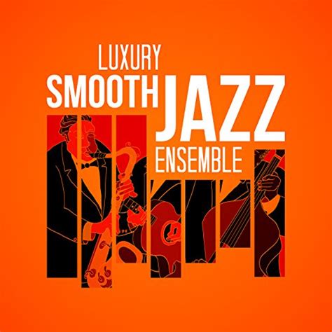 Luxury Smooth Jazz Ensemble By Luxury Grooves Relaxing Instrumental