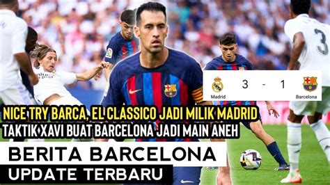 JANGAN PATAH SEMANGATEl Classico Milik MadridTaktik Xavi Buat Barca