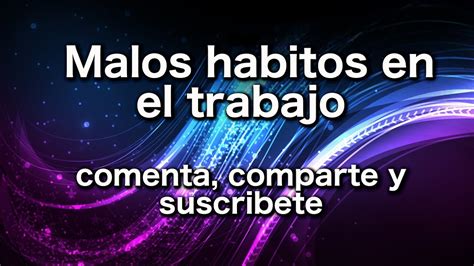 Malos Habitos En El Trabajo Youtube