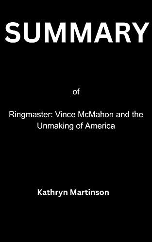 Summary Of Ringmaster Vince Mcmahon And The Unmaking Of America By