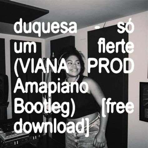 Stream duquesa só um flerte VIANA PROD amapiano bootleg free