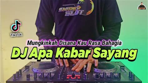 Dj Apa Kabar Sayang Mungkinkah Disana Kau Rasa Bahagia Atau Malah