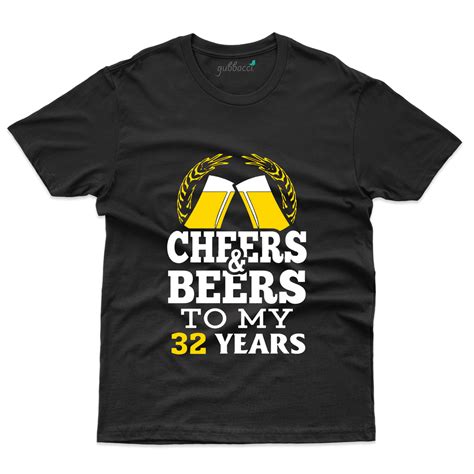 Cheers The Beers T Shirt 32th Birthday Collection Gubbacci