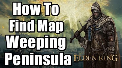 Elden Ring How To Find Map Weeping Peninsula Youtube