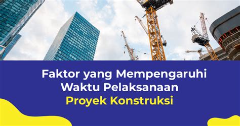 Faktor Yang Mempengaruhi Waktu Pelaksanaan Proyek Konstruksi