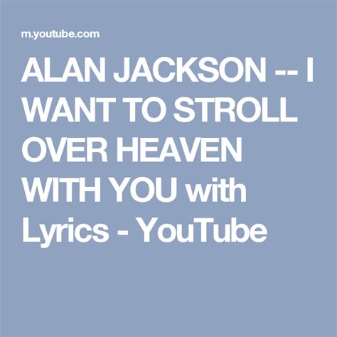 Alan Jackson I Want To Stroll Over Heaven With You With Lyrics Youtube Alan Jackson