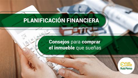 Planificación Financiera Consejos Para Comprar El Inmueble Que Sueñas