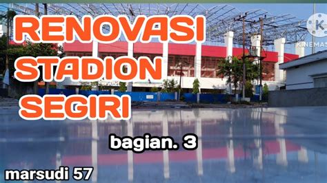 Renovasi Stadion Segiri Bag Marsudi Renovasistadionsegiri Youtube