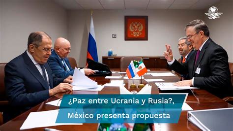 Ebrard Presenta A Rusia Propuesta De Paz De AMLO YouTube