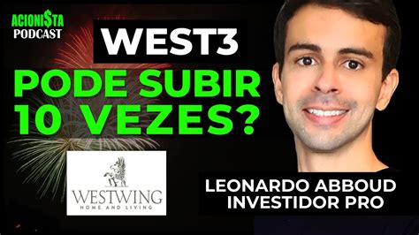 WEST3 O QUE PRECISA PRA SUBIR 10X INVESTIDORES LEONARDO ABBOUD E