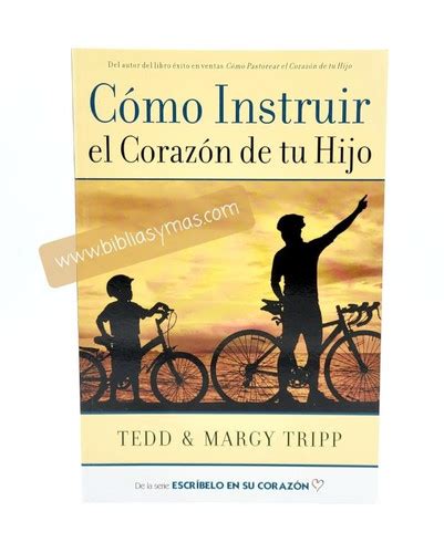 Como Instruir El Corazon De Tu Hijo Tedd Y Margy Tripp Mysite