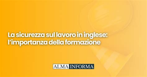 Alma Laboris Business School La Sicurezza Sul Lavoro In Inglese L