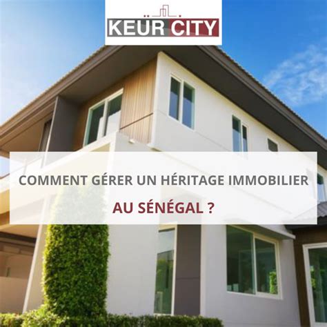 Comment G Rer Un H Ritage Immobilier Au S N Gal Keur City