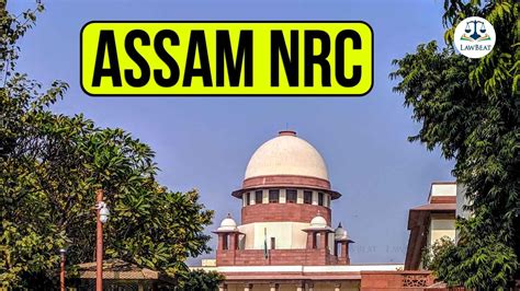 LawBeat Centre Requests Supreme Court To Defer Hearing In Assam NRC