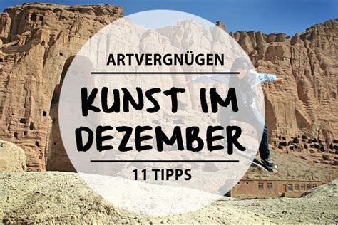 ARTVERGNÜGEN 88 Unsere 11 Kunsttipps für den Dezember Mit