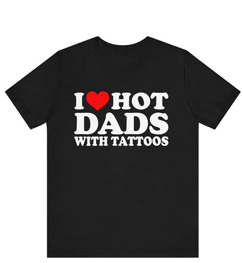 I Love Hot Dads I Heart Hot Dads With Tattoos Funny I Love Hot Dads Graphic Tees Funny Dilfs
