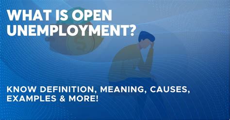 Open Unemployment – What is Open Unemployment, Causes & Examples