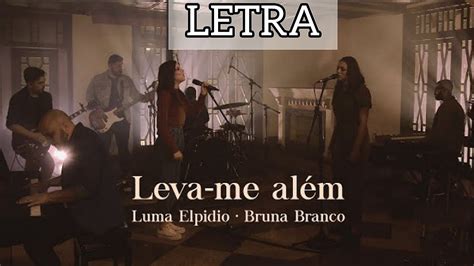 Leva me Além LumaElpidio E bruna branco Voz E Letra YouTube