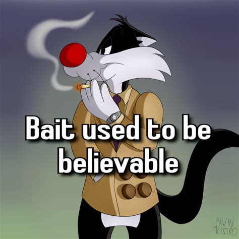 Bait Used To Be Believable Know Your Meme