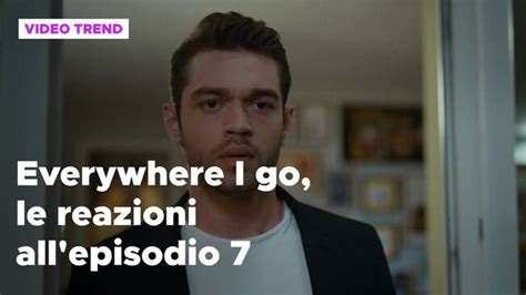 Everywhere I Go Il Riassunto E Le Reazioni Alla Puntata 7 Everywhere