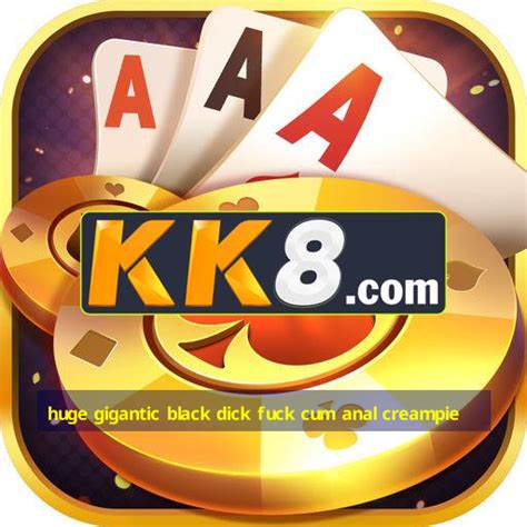 Huge Gigantic Black Dick Fuck Cum Anal Creampie Ufra