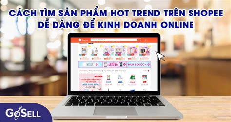 Cách tìm sản phẩm hot trend trên shopee dễ dàng để kinh doanh online GOACADEMY HỌC VIỆN ĐÀO