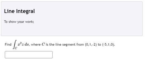 Solved Line Integral To Show Your Work Find Sez Xºz Ds