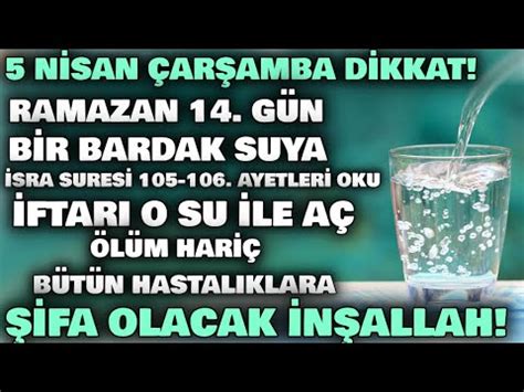 5 Nisan Çarşamba Ramazan 14 gün bir bardak suya isra 105 106 ayetleri