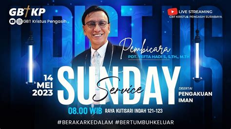 Ibadah Raya Minggu 14 Mei 2023 GBT Kristus Pengasih Surabaya YouTube