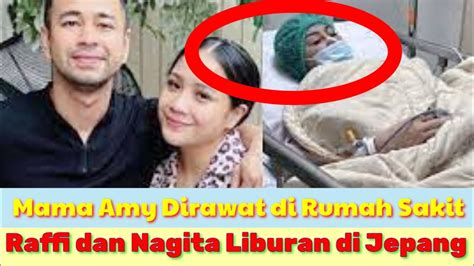 Mama Amy Masuk Rumah Sakit Raffi Ahmad Dan Nagita Liburan Di Jepang