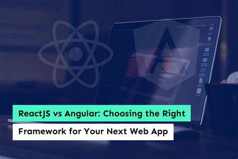 ReactJS Vs AngularJS Choose The Framework For Next Web App