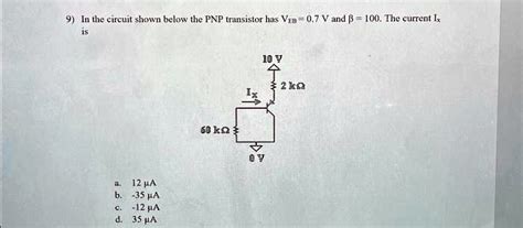 Solved In The Circuit Shown Below The Pnp Transistor Has Ven07v And β100 The Current Ix Is