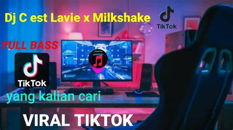 Dj C Est Lavie X Milkshake Full Bass Terbaru 2022 Viral Tik Tok