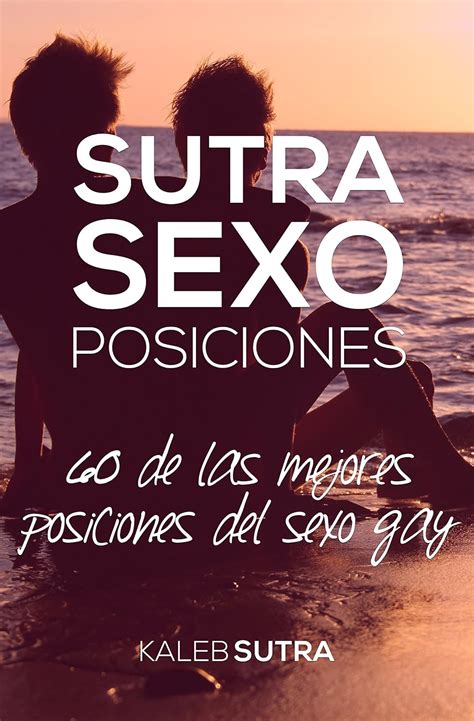 Amazon Las Mejores Posiciones Del Sexo Gay Sutra Sixty Spanish Edition Ebook Cove