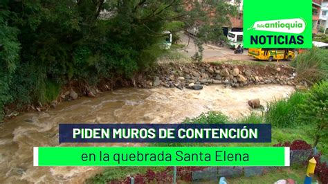 Piden Muros De Contenci N En La Quebrada Santa Elena Teleantioquia